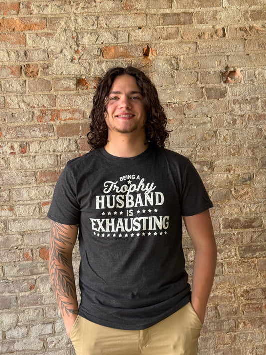 Being A Trophy Husband Is Exhausting T-shirt