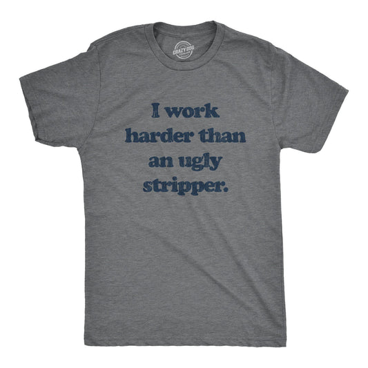 "I Work Harder Than An Ugly Stripper" Graphic  T-Shirt
