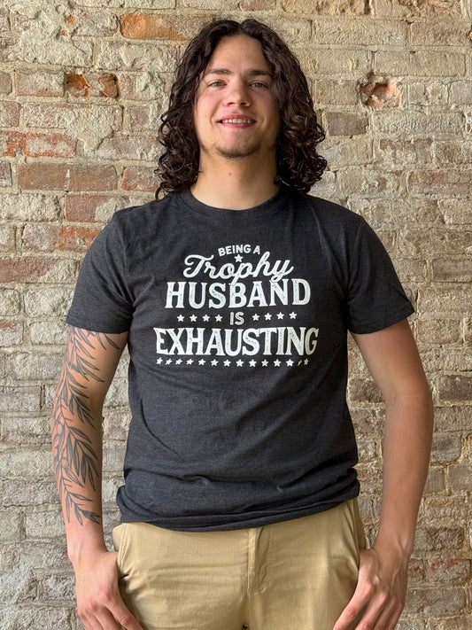 Being A Trophy Husband Is Exhausting T-shirt