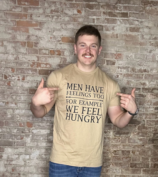 Men Have Feelings We FEEL Hungry Graphic T-Shirt